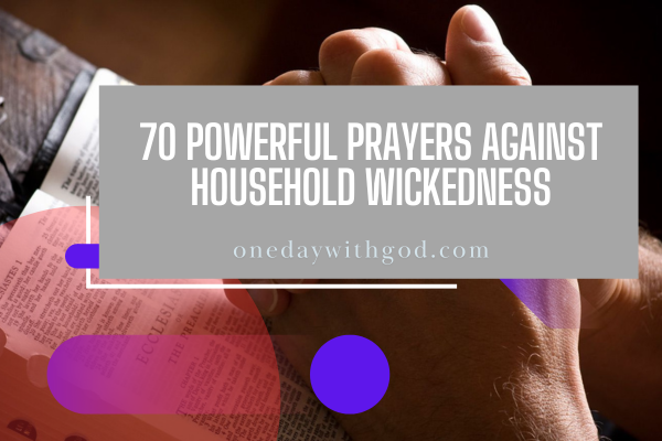 70 Powerful Prayers Against Household Wickedness - One Day With God